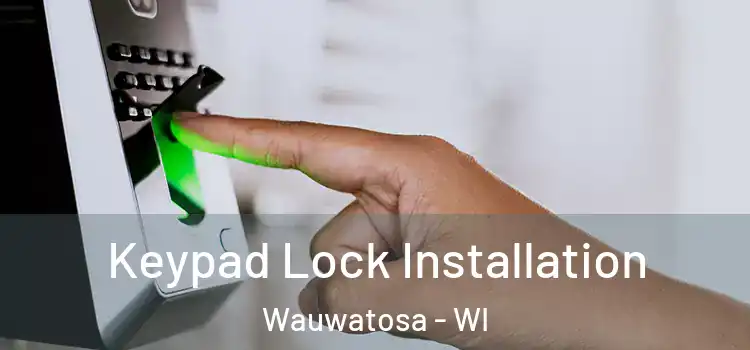  Keypad Lock Installation Wauwatosa - WI